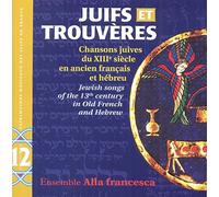 Juifs et Trouv??res: Jewish songs of the 13th Century in old French and Hebrew by Ensemble Alla Francesca