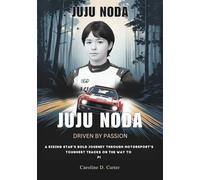 JUJU NODA : Driven by Passion: A Rising Star’s Bold Journey Through Motorsport’s Toughest Tracks on the Way to F1 (BIOGRAPHIES OF WOMEN CHAMPIONS IN ... UNTOLD STORIES OF TRACK AND RACING LEGENDS)