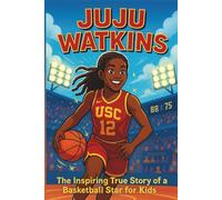 JuJu Watkins Biography: The Inspiring True Story of a Basketball Star for Kids