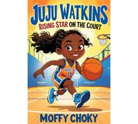 JUJU WATKINS: RISING STAR ON THE COURT: The Inspiring Story of a Girl Who Dribbled Her Way to Greatness (Inspiring Sports Legends Stories for Kids)