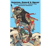 Jujutsu, Sword & Spear: A Guide to Self-Defense