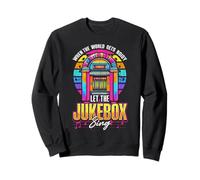 Jukebox Quote When The World Gets Noisy Let The Jukebox Sing Sweatshirt