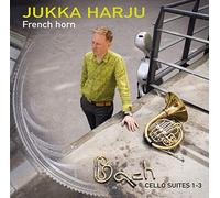 Jukka Harju - Johann Sebastian Bach: Cello Suites 1-3 on French horn [CD]