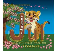 Jul the Jaguar and His Most Precious Treasure (A to Z Creatures Wonderland)
