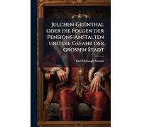 Julchen GrÃ1/4nthal oder die Folgen der Pensions-Anstalten und die Gefahr der großen Stadt