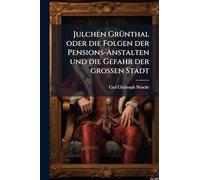 Julchen GrÃ1/4nthal oder die Folgen der Pensions-Anstalten und die Gefahr der großen Stadt