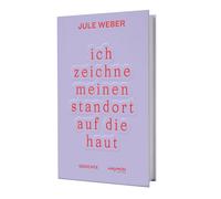 Jule Weber ich zeichne meinen standort auf die haut: Gedichte (Hardback)