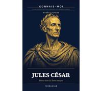Jules César: Entrer dans la Rome antique (Connais moi)