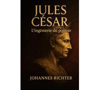 Jules César: L’ingénierie du pouvoir