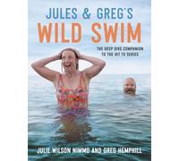Jules & Greg's Wild Swim: The deep dive companion to the hit TV series