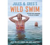 Jules & Greg's Wild Swim : The deep dive companion to the hit TV series