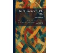 Jules Laforgue, 1860-1887: Sa Vie - Son Oeuvre. Pref. De G. Jean-Aubry. Ouvrage Orne d'Un Front. Dessine Et Grave Sur Bois Par P.E. Vibert, Et De Douze Hors-Texte