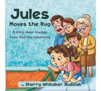 Jules Moves the Rug: A Story About Courage, Hope and New Adventures