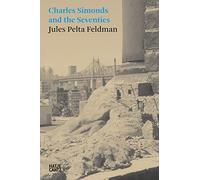Jules Pelta Feldman: Charles Simonds and the Seventies (Hatje Cantz Text)