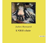 Jules Renard L'Œil clair:Les secrets d'un village sous le regard acéré d'un Jules Renard Multicolor