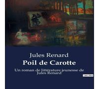 Jules Renard Poil de Carotte:Les tribulations d'un jeune garçon roux dans une Jules Renard Multicolor