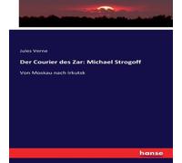 Jules Verne Der Courier des Zar: Michael Strogoff :Von Moskau nach Irkutsk Jules Verne Multicolor