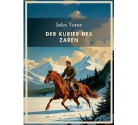 Jules Verne: Der Kurier des Zaren. Vollständige Neuausgabe
