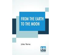 Jules Verne From The Earth To The Moon: Translated From The French By Louis Jules Verne Multicolor