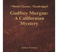 Jules Verne Godfrey Morgan: A Californian Mystery : (World Classics Jules Verne Multicolor