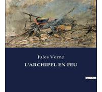 Jules Verne L'ARCHIPEL EN FEU:Une épopée de la guerre d'indépendance Jules Verne Multicolor