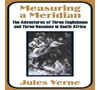 Jules Verne Measuring a Meridian: The Adventures of Three Englishmen & Three Jules Verne Multicolor