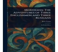 Jules Verne Meridiana: The Adventures of Three Englishmen & Three Russians Jules Verne Multicolor