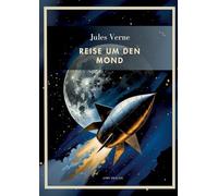 Jules Verne: Reise um den Mond. Vollständige Neuausgabe