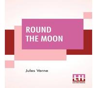 Jules Verne Round The Moon: A Sequel To From The Earth To The Moon, Translated Jules Verne Multicolor