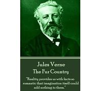 Jules Verne - The Fur Country: “Reality provides us with facts so romantic that imagination itself could add nothing to them.”