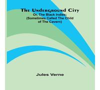 Jules Verne The Underground City; Or, The Black Indies; (Sometimes Called The Jules Verne Multicolor