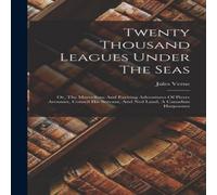 Jules Verne Twenty Thousand Leagues Under The Seas: Or, The Marvellous And Jules Verne Multicolor