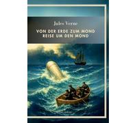 Jules Verne: Von der Erde zum Mond / Reise um den Mond. Vollständige Neuausgabe:Beide Romane in einem Band
