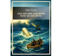 Jules Verne: Von der Erde zum Mond / Reise um den Mond. Vollständige Neuausgabe:Beide Romane in einem Band