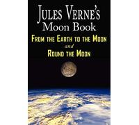 Jules Verne's Moon Book - From Earth to the Moon & Round the Moon - Two Complete Books