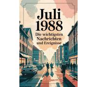 Juli 1988: Die wichtigsten Nachrichten und Ereignisse: Ein persönliches Geschenk für alle, die im Juli 1988 geboren wurden - Die Welt im Monat deiner Geburt