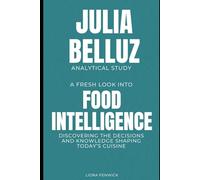 Julia Belluz Analytical Study: A fresh look into food intelligence, discovering the decisions and knowledge shaping today’s cuisine