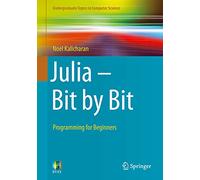 Julia - Bit by Bit: Programming for Beginners (Undergraduate Topics in Computer Science)