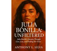 Julia Bonilla: Unfiltered: Julia Bonilla's journey through love, loss, and finding her voice