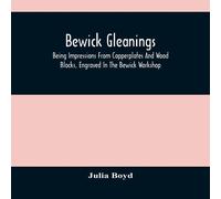 Julia Boyd Bewick Gleanings : Being Impressions From Copperplates & Wood Julia Boyd Multicolor