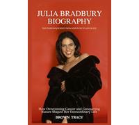 Julia Bradbury Biography: The Fearless Journey from Survivor to Advocate - How Overcoming Cancer and Conquering Nature Shaped Her Extraordinary Life