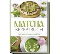 Julia Dellinger Matcha Rezeptbuch: Das Kochbuch mit den leckersten u (Paperback)