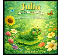 Julia der Schmetterling: Die kleine Raupe auf Entdeckungsreise