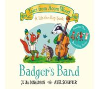 Julia Donaldson Badger's Band : A Lift-the-flap Story Board book Book Julia Donaldson Multicolor