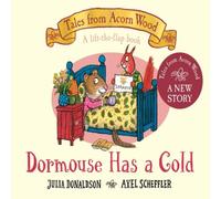 Julia Donaldson Dormouse Has a Cold : A Lift-the-flap Story Board book Book Julia Donaldson Multicolor
