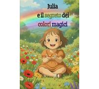 Julia e il segreto dei colori magici