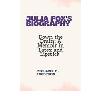 JULIA FOX'S BIOGRAPHY: "DOWN THE DRAIN: A MEMOIR IN LATEX AND LIPSTICK ”