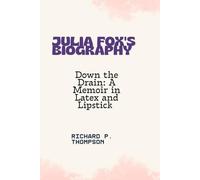 JULIA FOX'S BIOGRAPHY: "DOWN THE DRAIN: A MEMOIR IN LATEX AND LIPSTICK ”