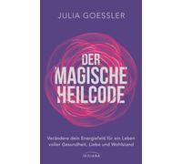 Julia Goessler Der Magische Heilcode: Verändere dein Energiefeld für (Paperback)