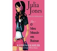 Julia Jones - A Fase da Adolescência - Livro 1 - O Meu Mundo em Ruínas